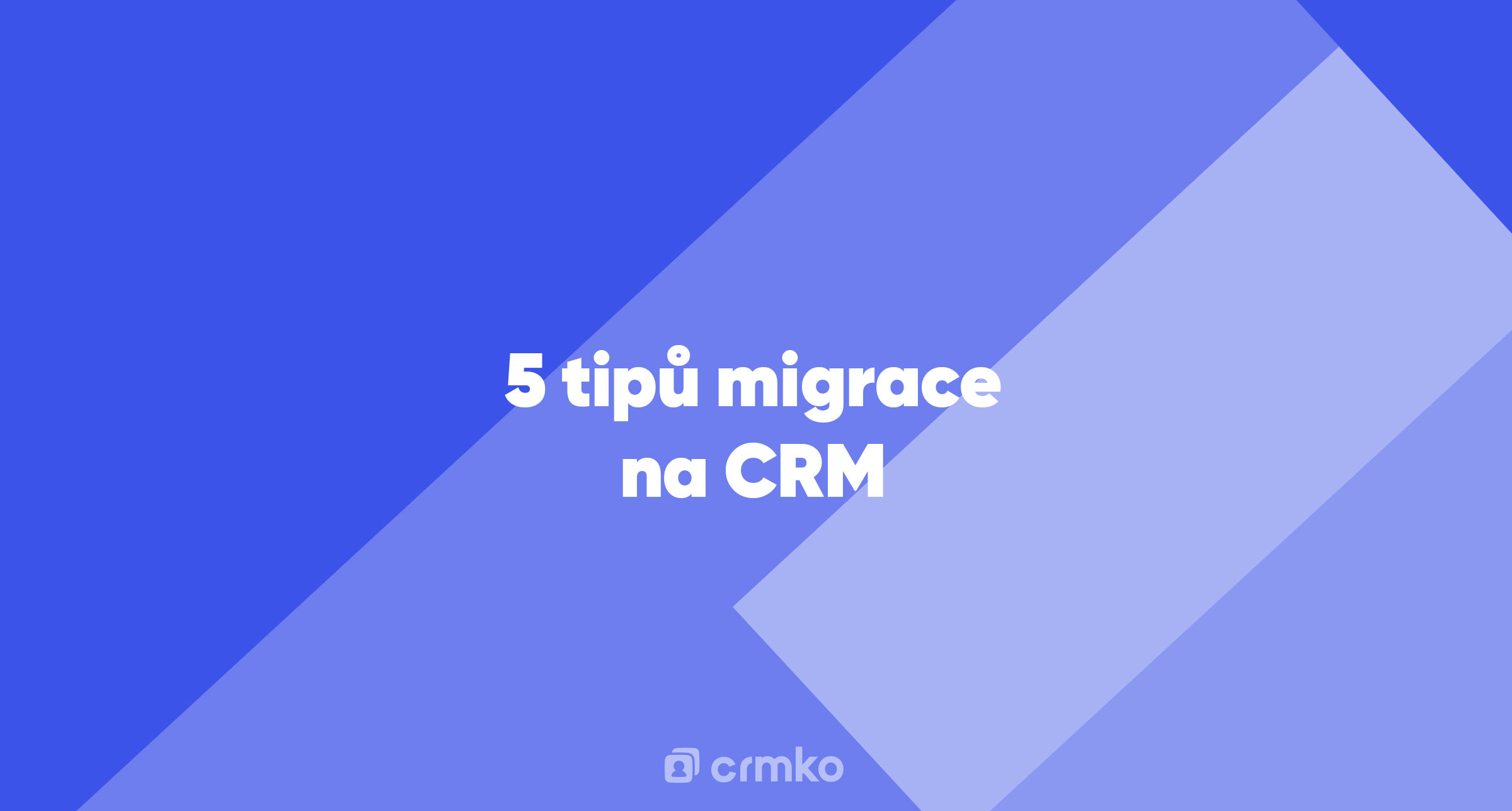 Článek | 5 tipů migrace na CRM