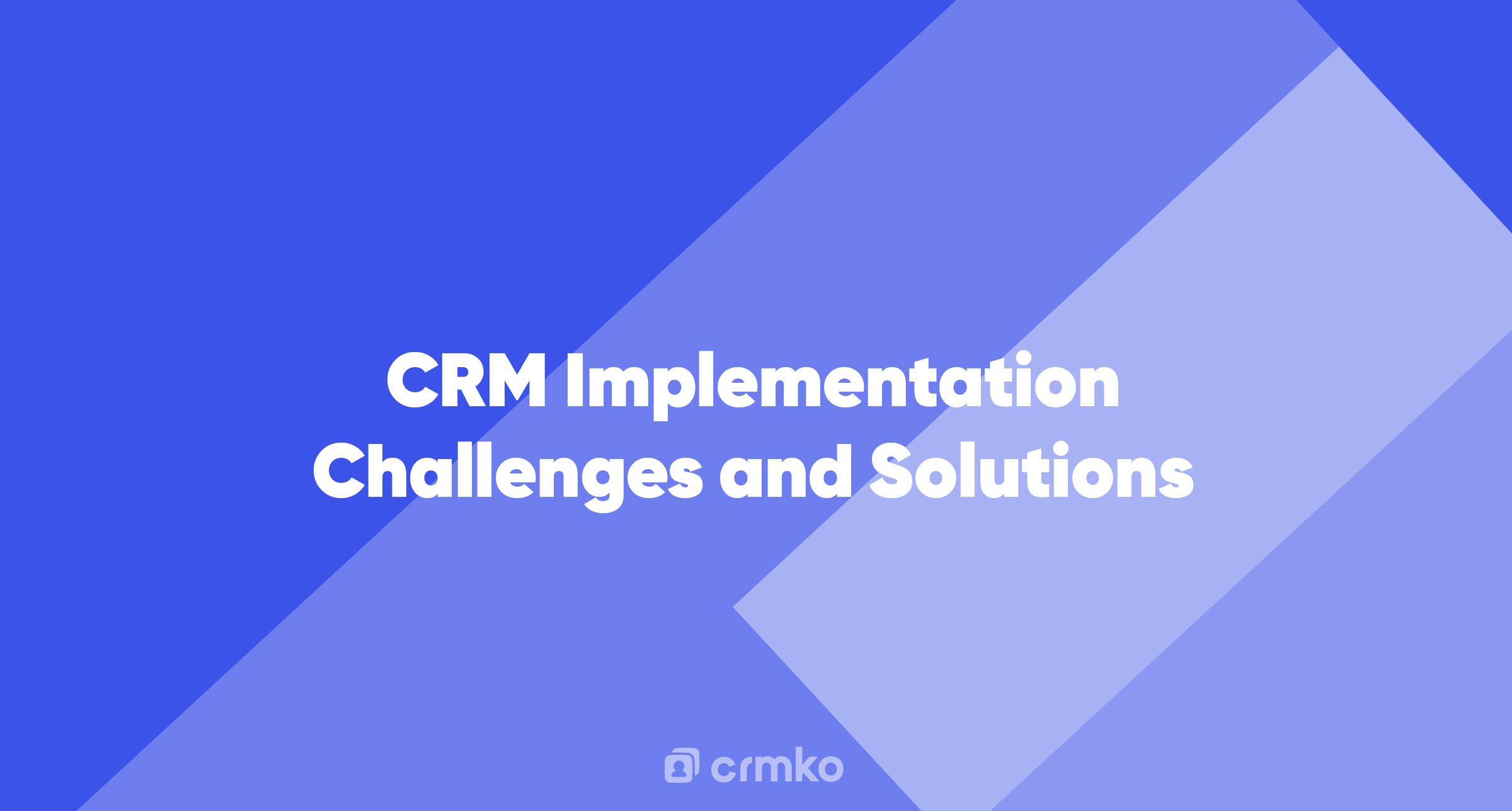 Article | CRM Implementation Challenges and Solutions