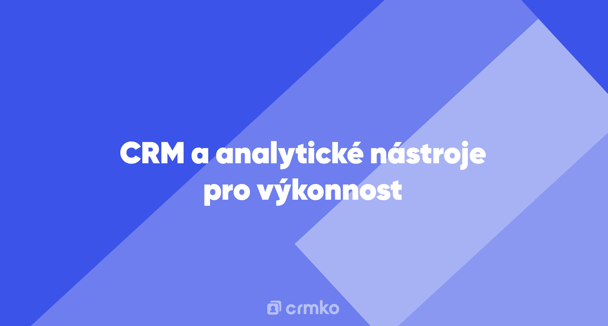 Článek | CRM a analytické nástroje pro výkonnost