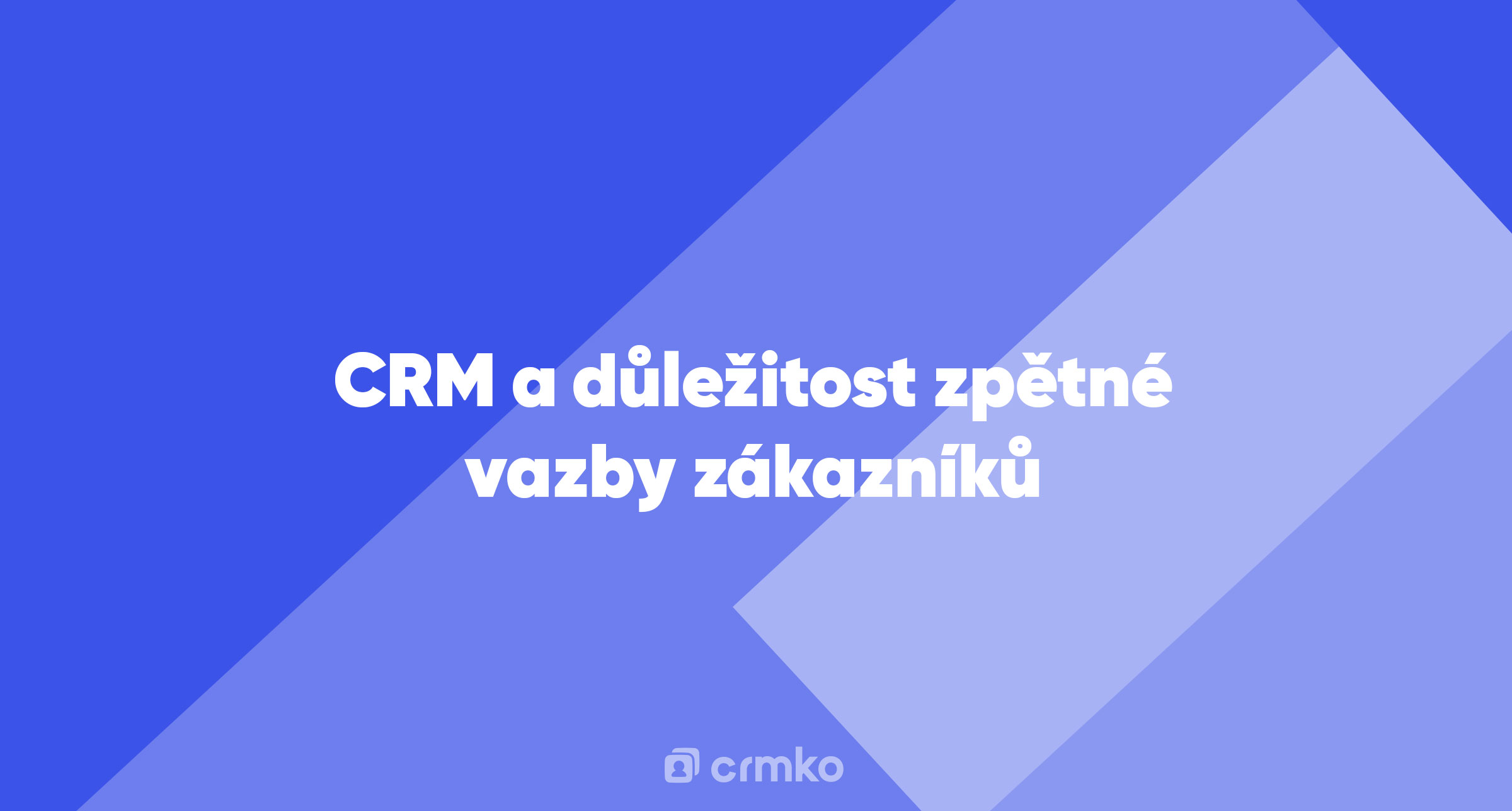 Článek | CRM a důležitost zpětné vazby zákazníků