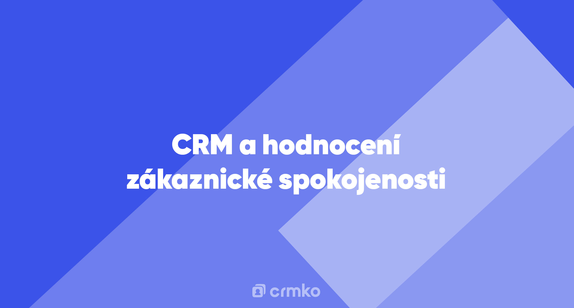 Článek | CRM a hodnocení zákaznické spokojenosti