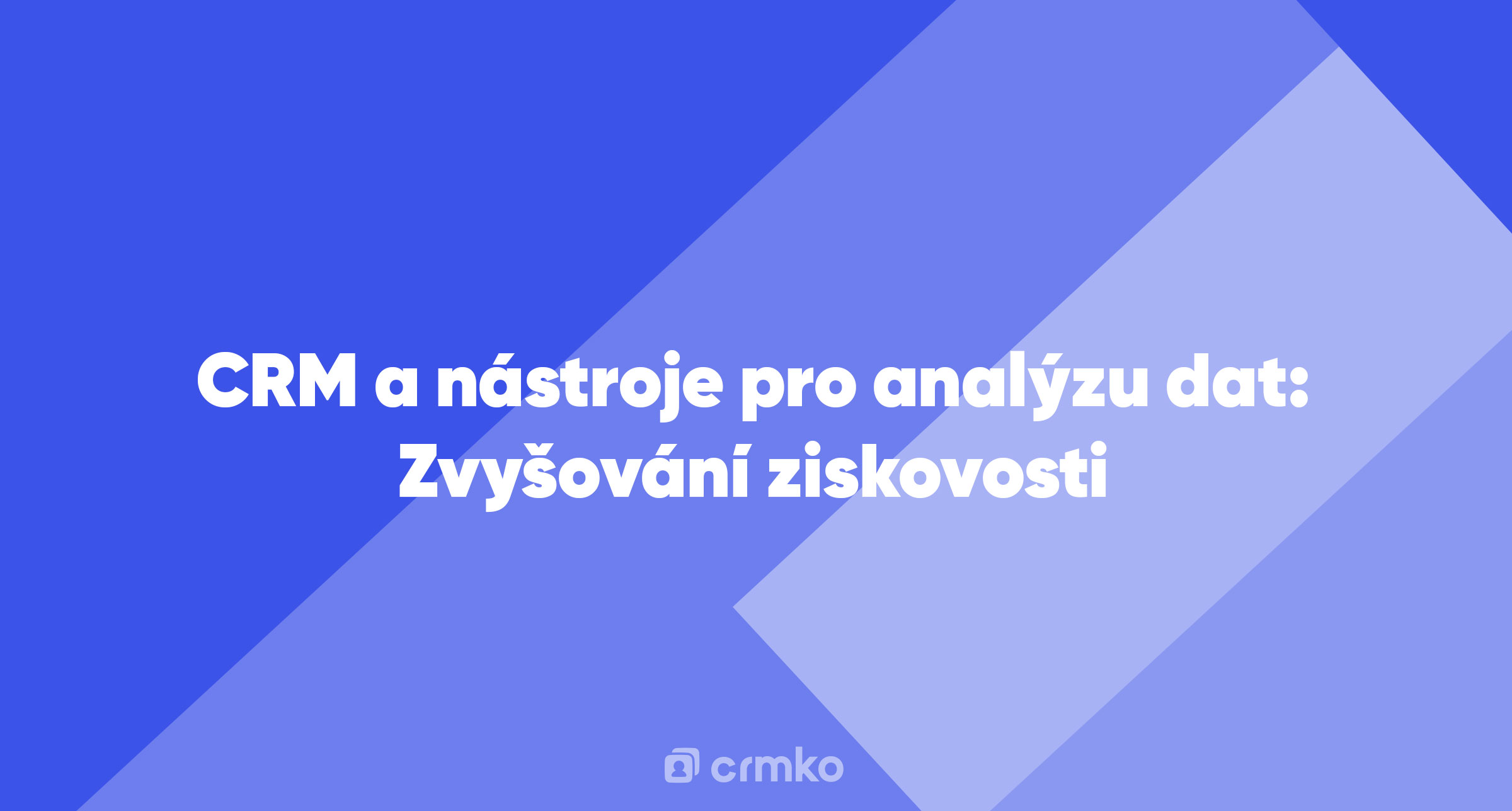 Článek | CRM a nástroje pro analýzu dat: Zvyšování ziskovosti