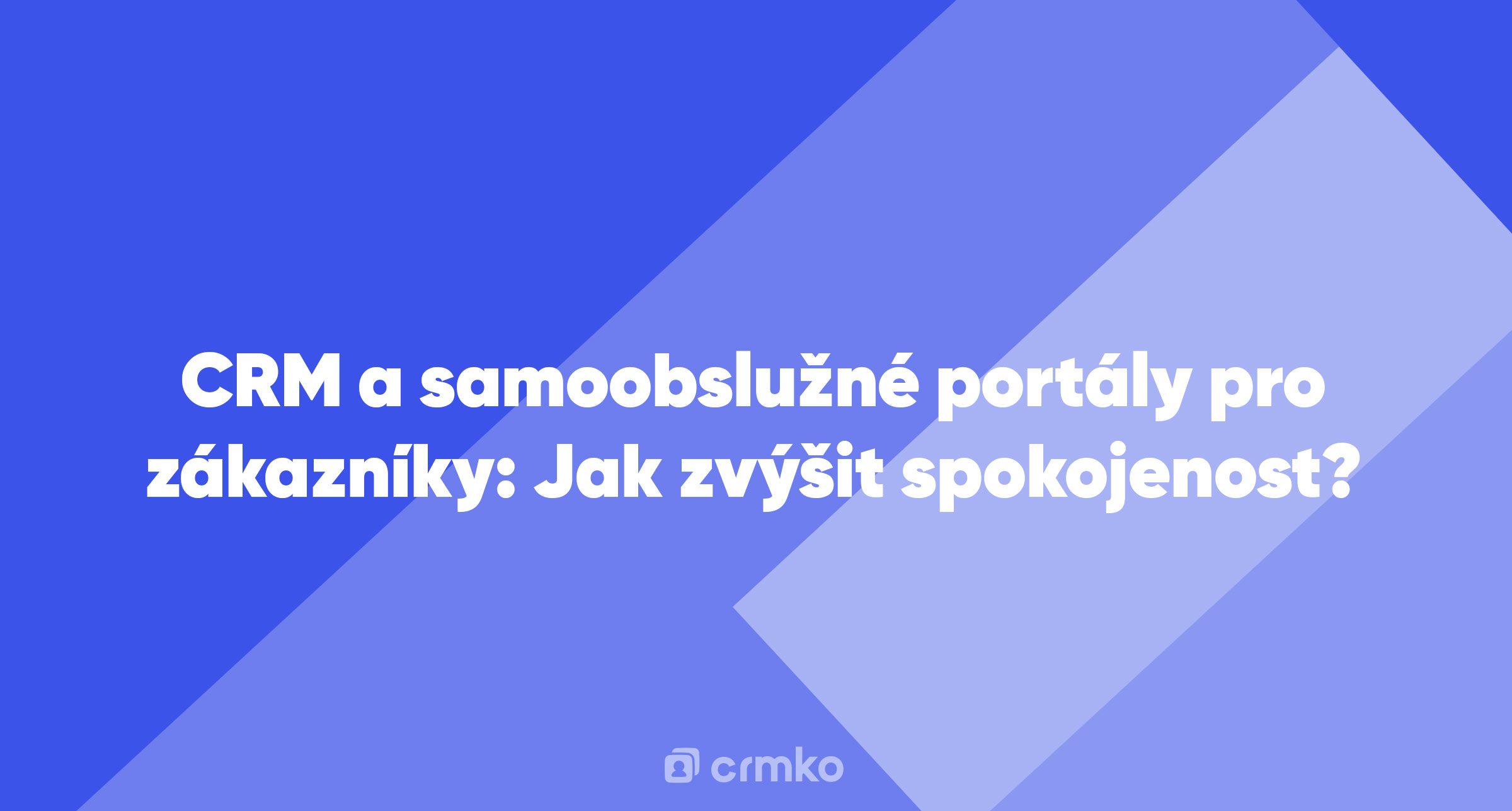 Článek | CRM a samoobslužné portály pro zákazníky: Jak zvýšit spokojenost?