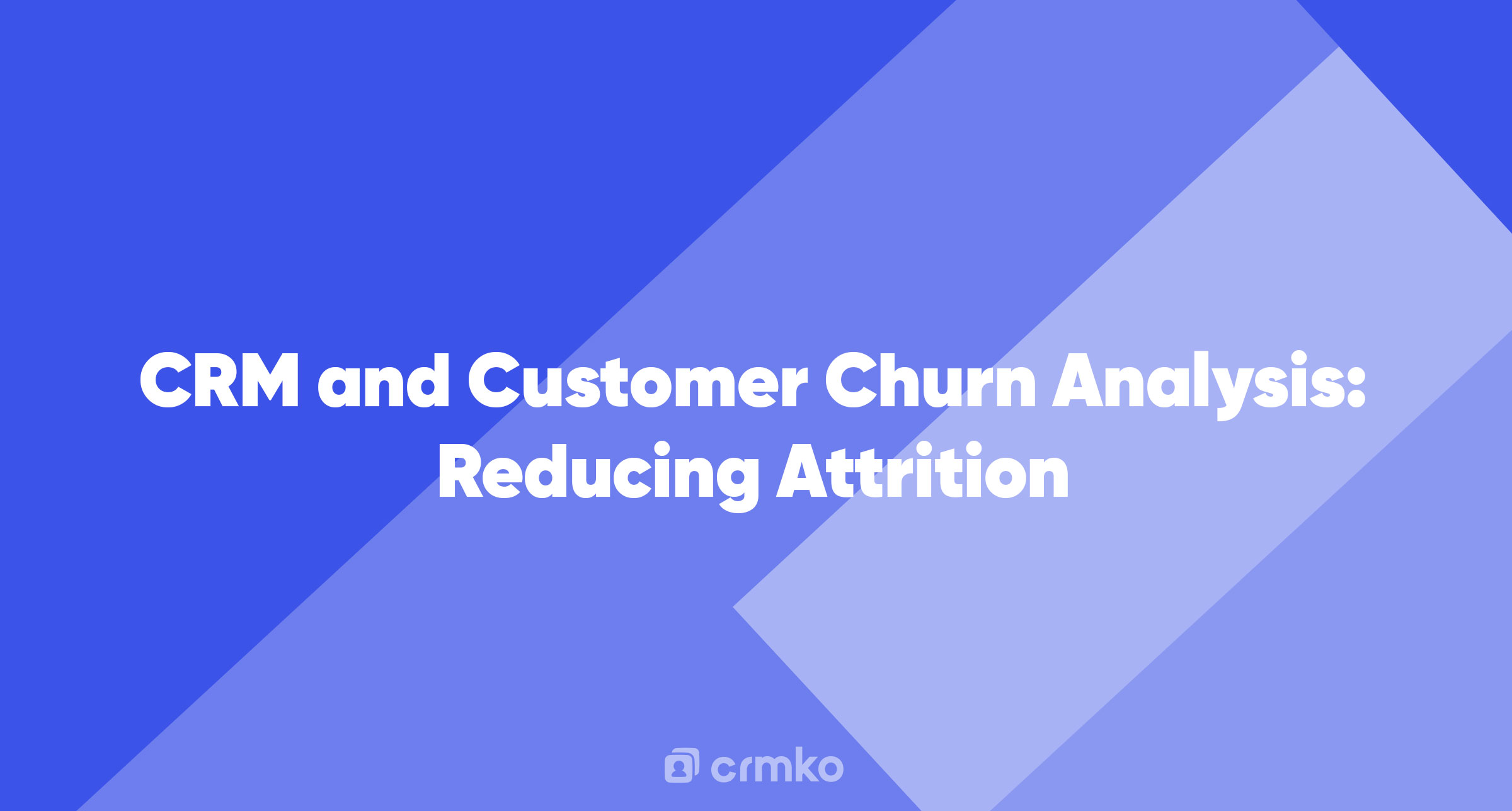 Article | CRM and Customer Churn Analysis: Reducing Attrition