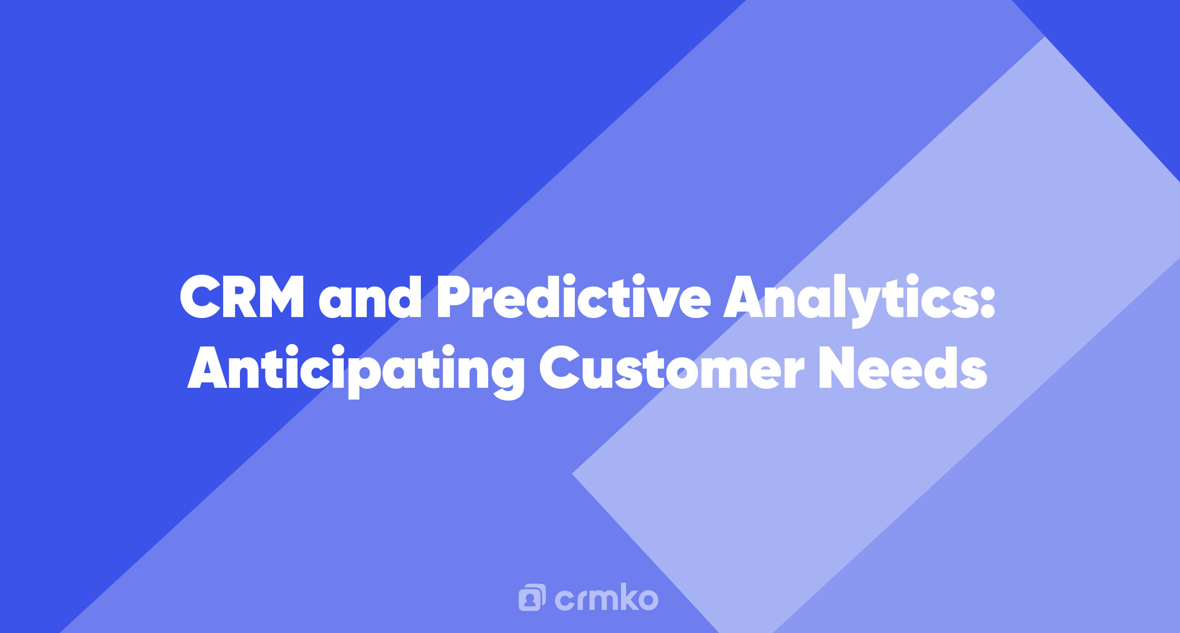 Article | CRM and Predictive Analytics: Anticipating Customer Needs