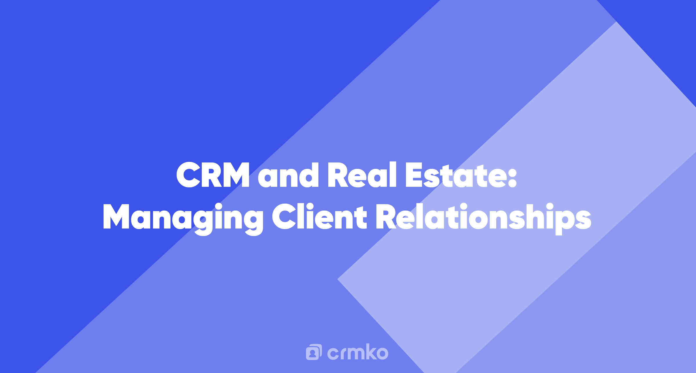 Article | CRM and Real Estate: Managing Client Relationships