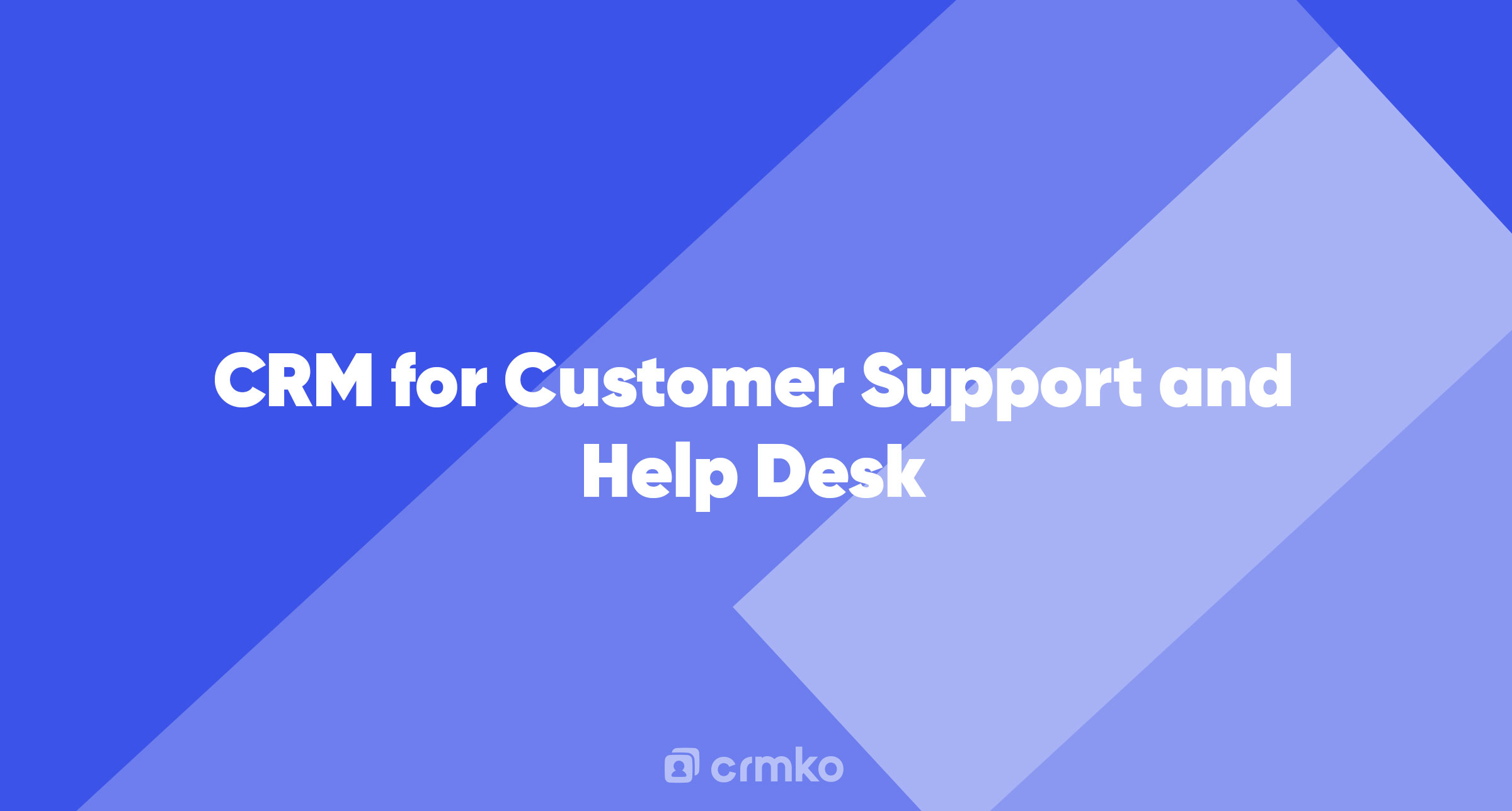 Article | CRM for Customer Support and Help Desk