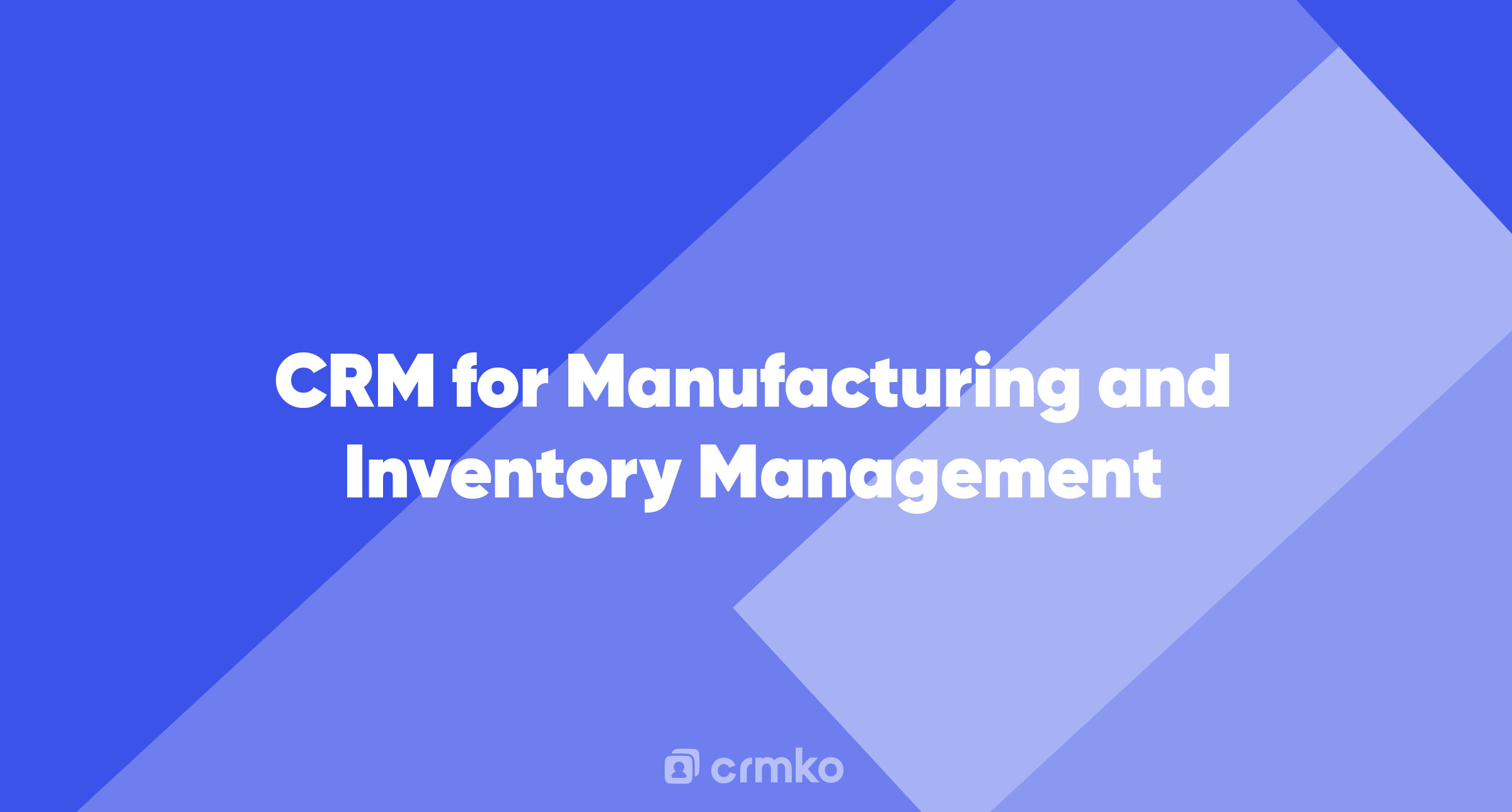Article | CRM for Manufacturing and Inventory Management