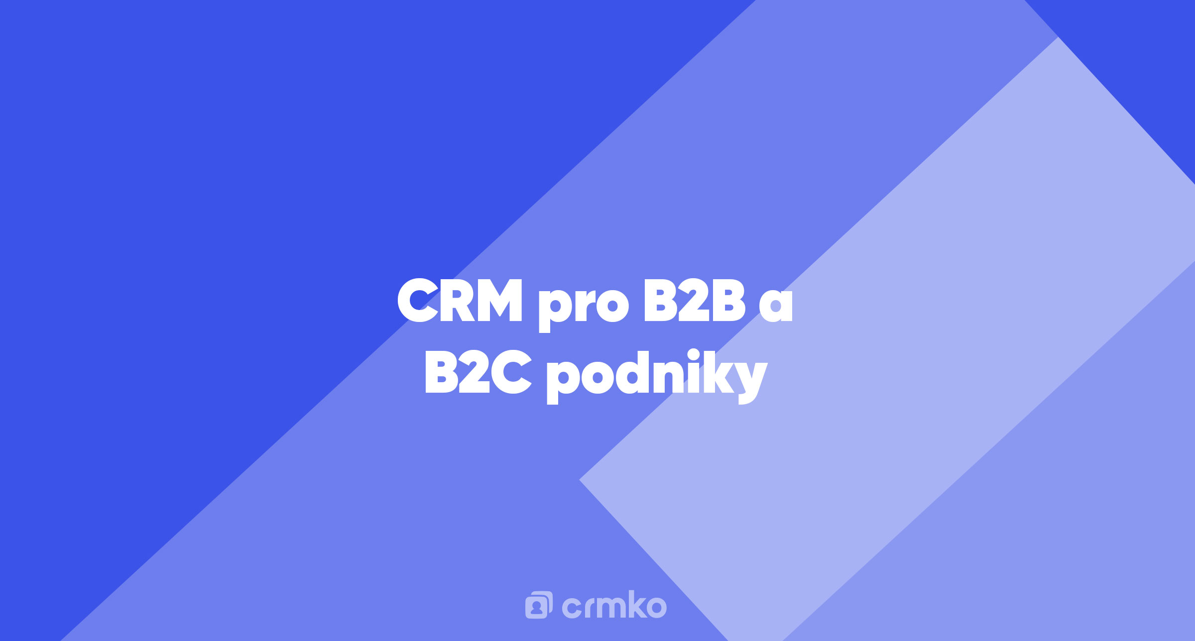 Článek | CRM pro B2B a B2C podniky