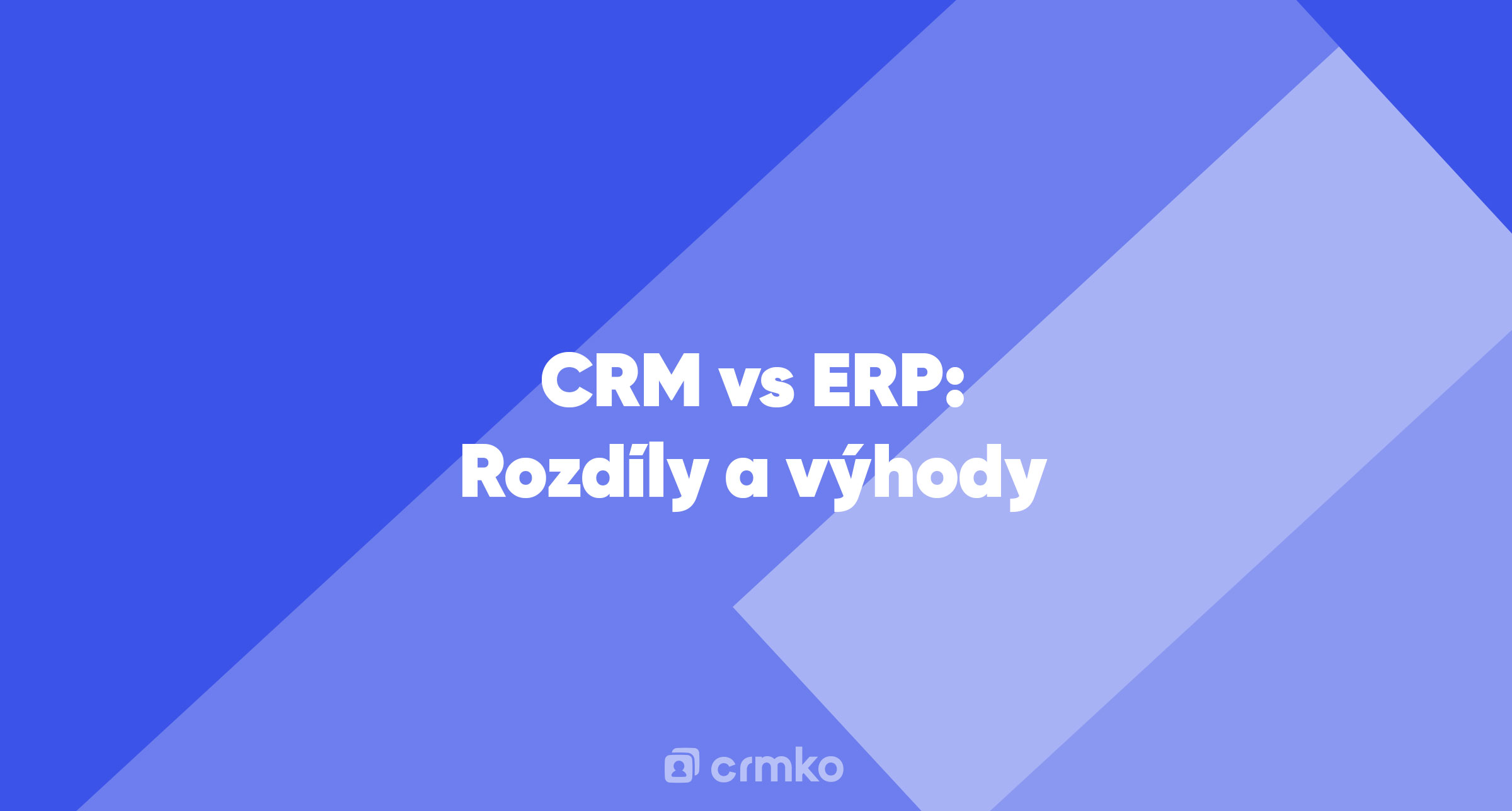 Článek | CRM vs ERP: Rozdíly a výhody