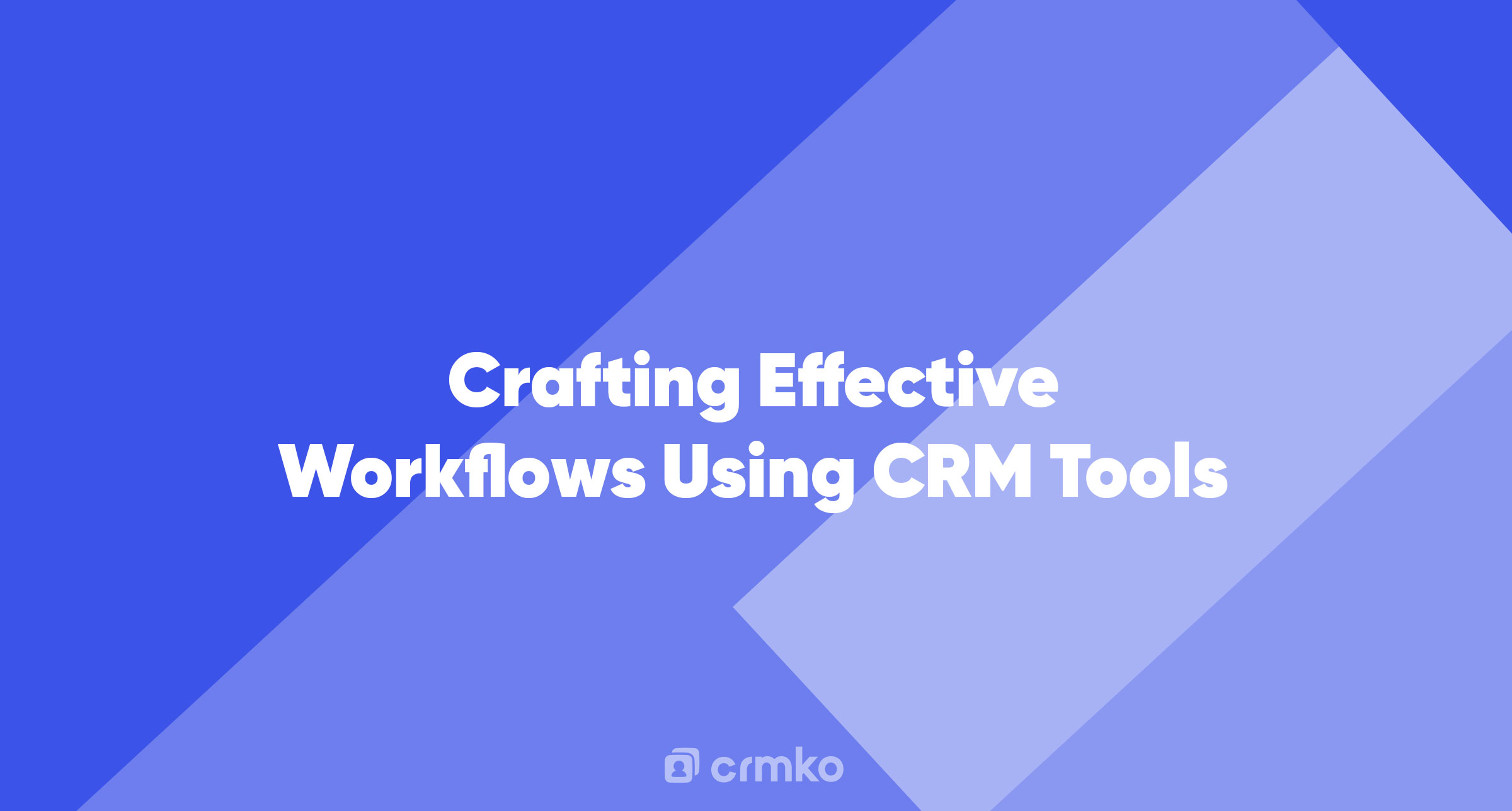 Article | Crafting Effective Workflows Using CRM Tools