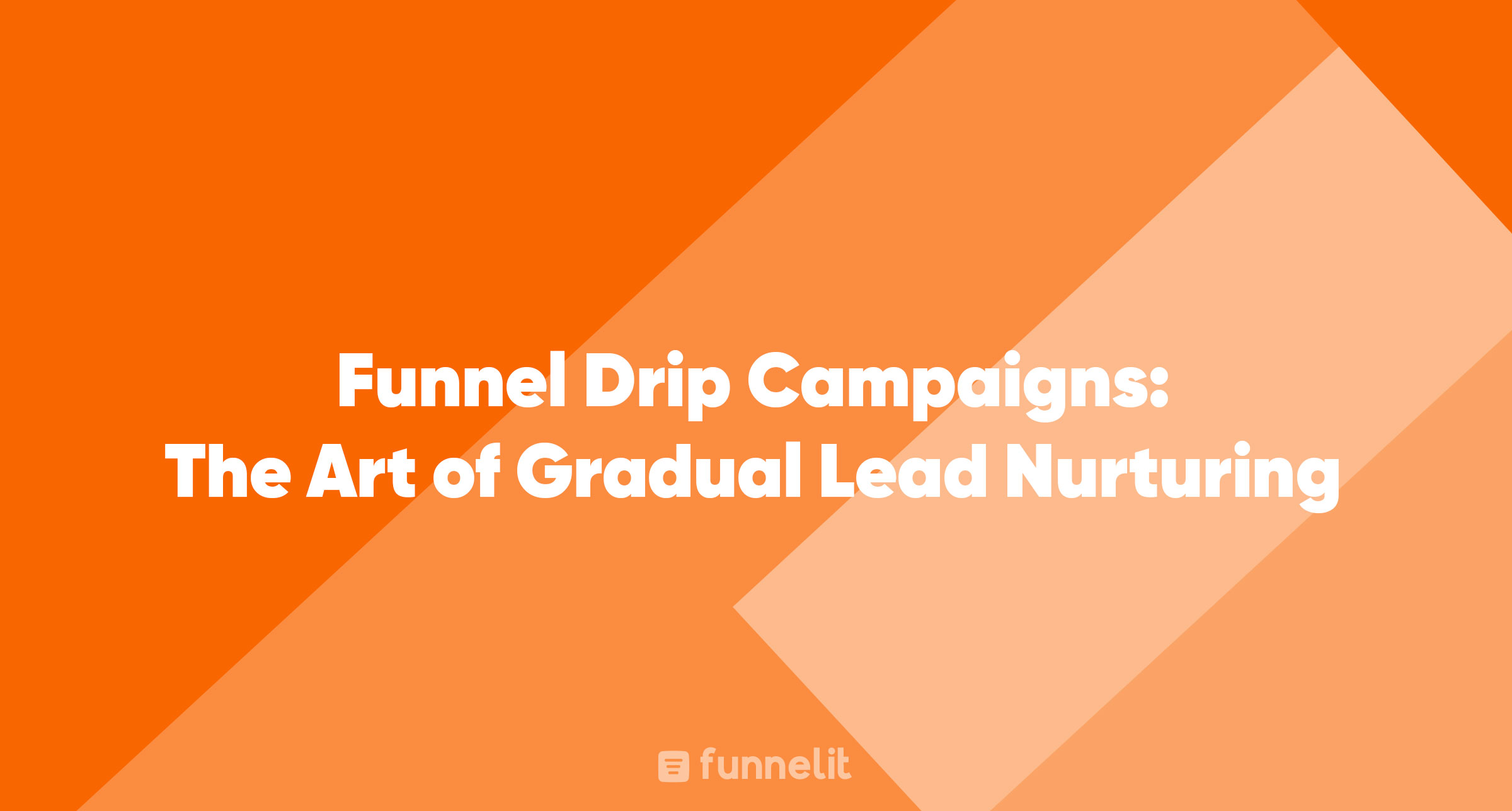 Article | Funnel Drip Campaigns: The Art of Gradual Lead Nurturing