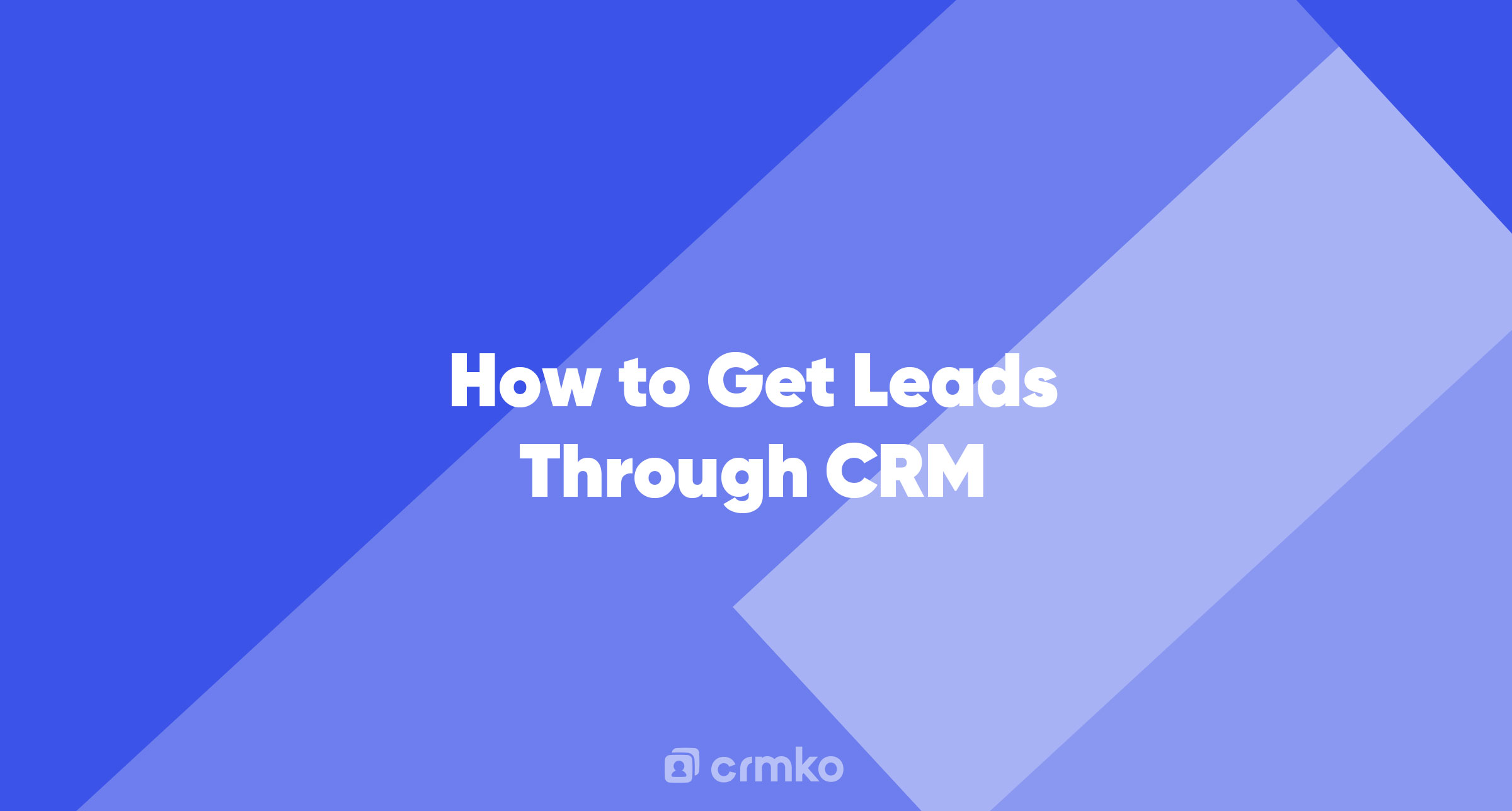 Article | How to Get Leads Through CRM