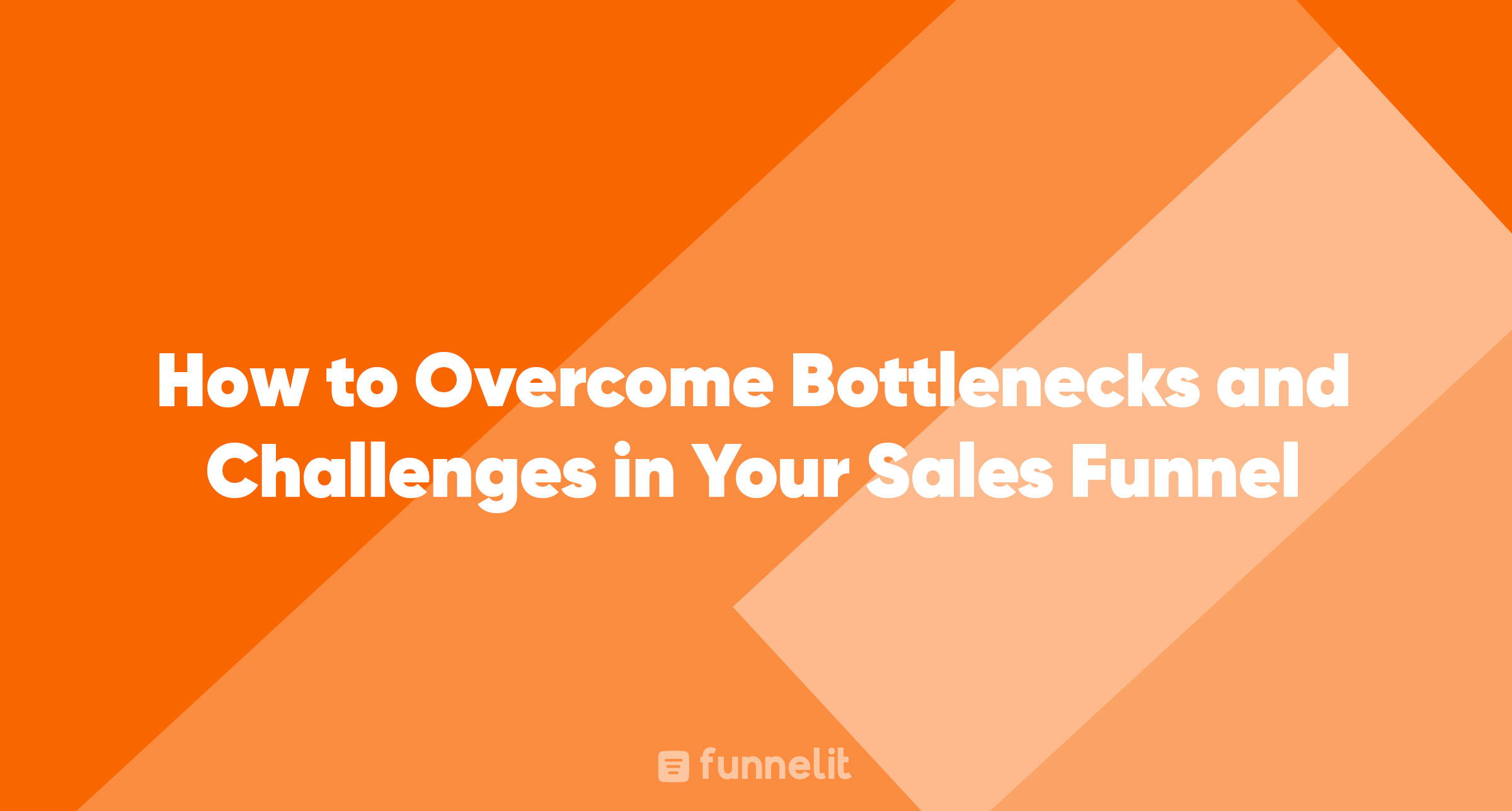 Article | How to Overcome Bottlenecks and Challenges in Your Sales Funnel