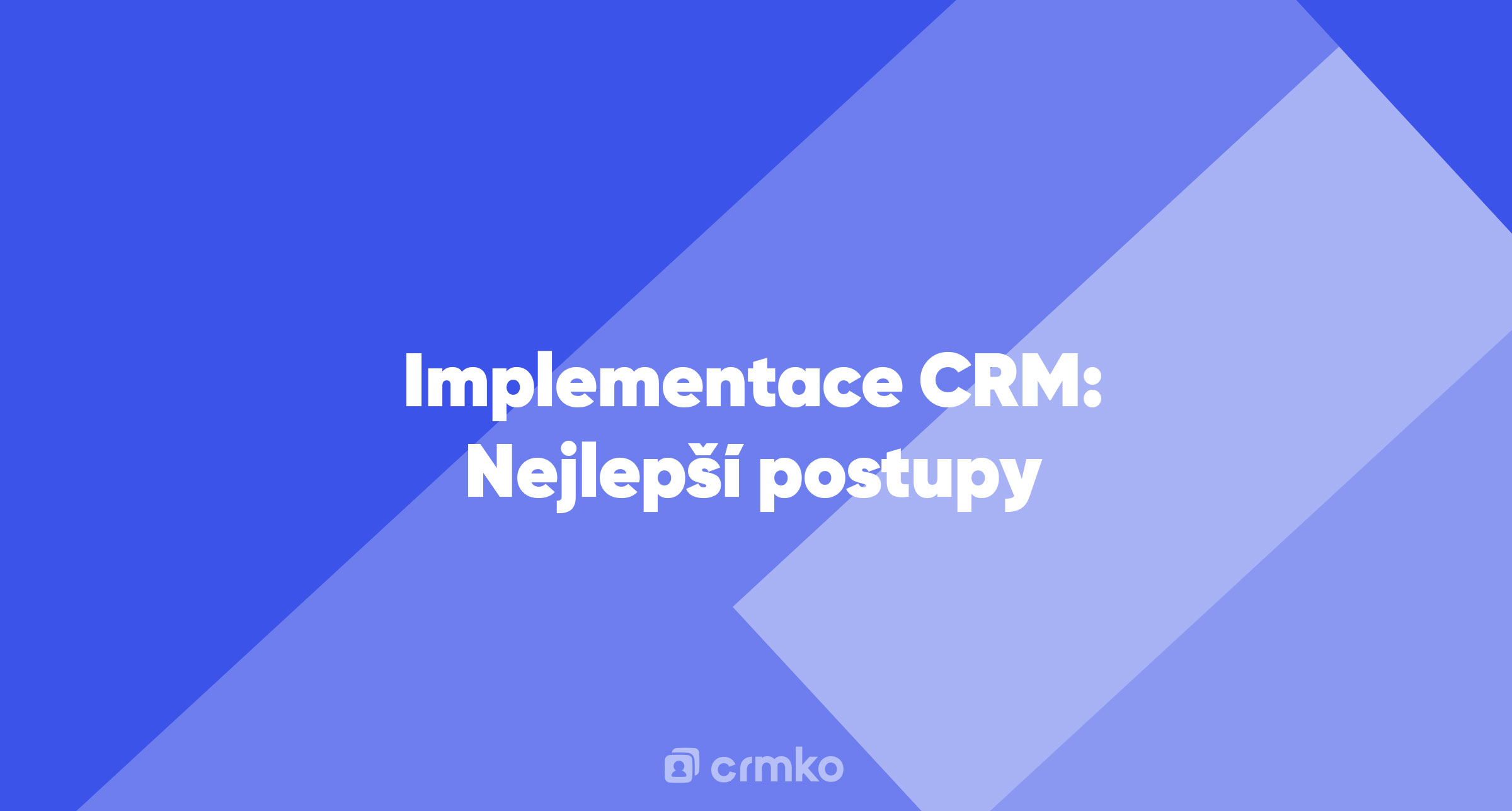 Článek | Implementace CRM: Nejlepší postupy