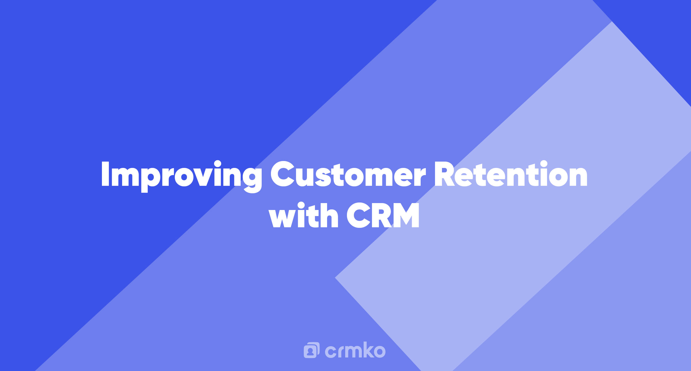 Article | Improving Customer Retention with CRM: Strategies and Tips