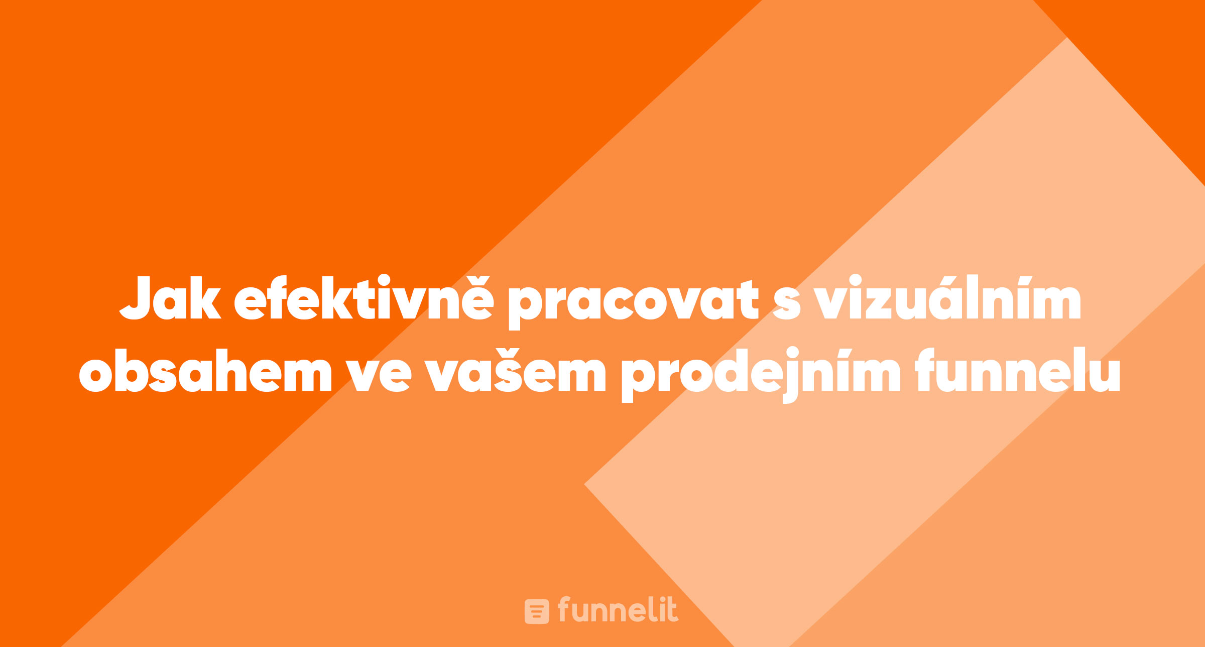 Článek | Jak efektivně pracovat s vizuálním obsahem ve vašem prodejním funnelu
