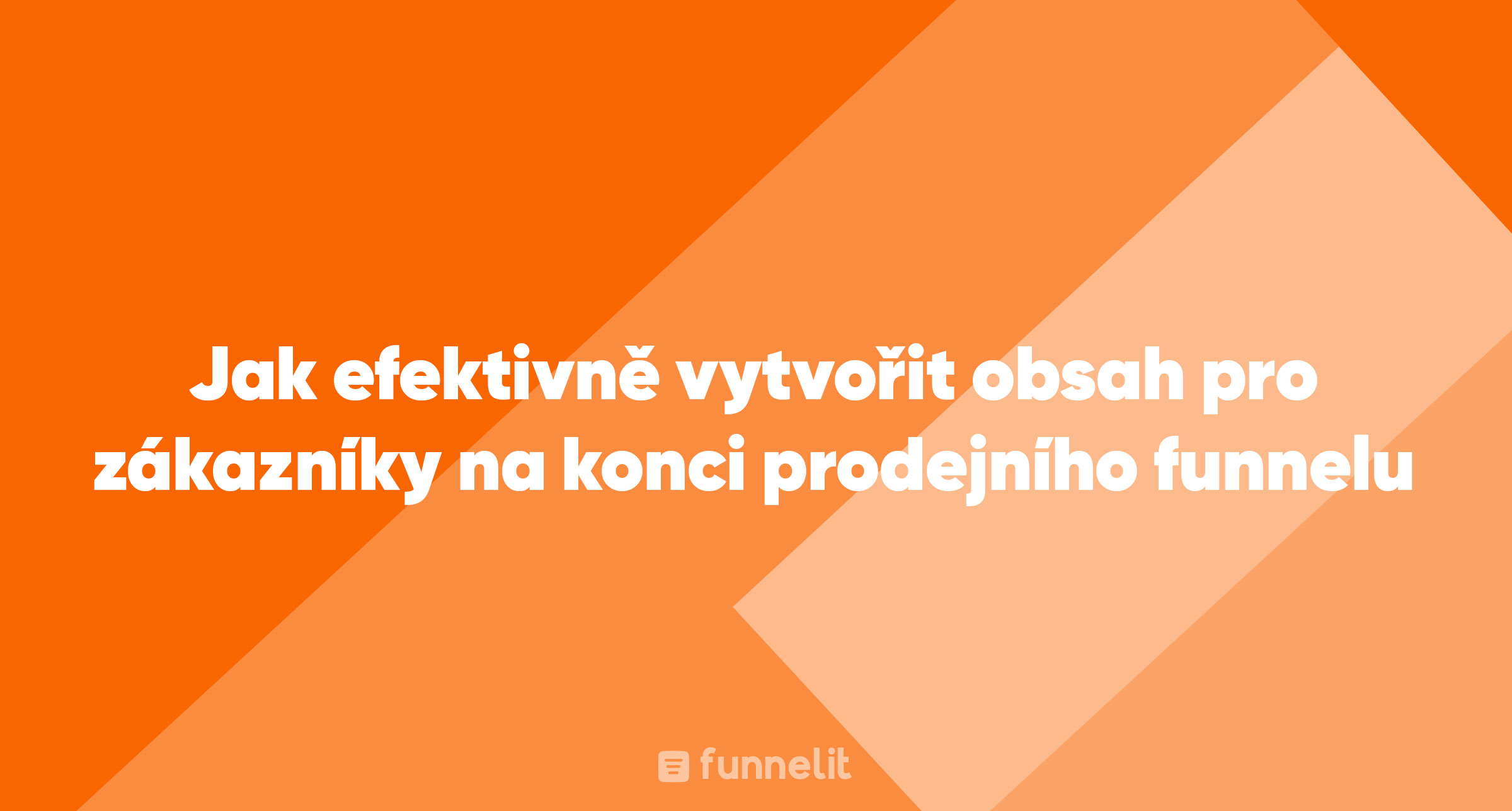 Článek | Jak efektivně vytvořit podpůrný obsah pro zákazníky na konci prodejního funnelu