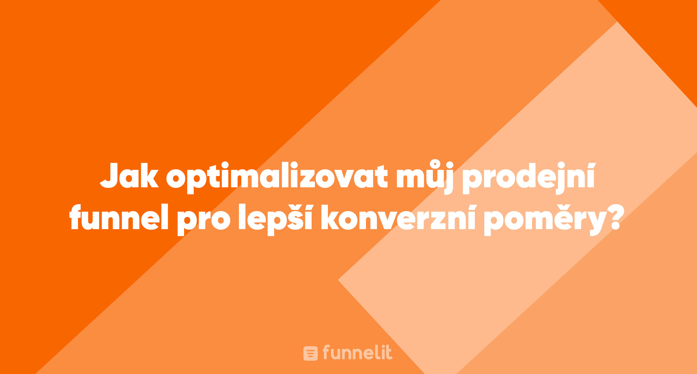 Článek | Jak optimalizovat můj prodejní funnel pro lepší konverzní poměry?