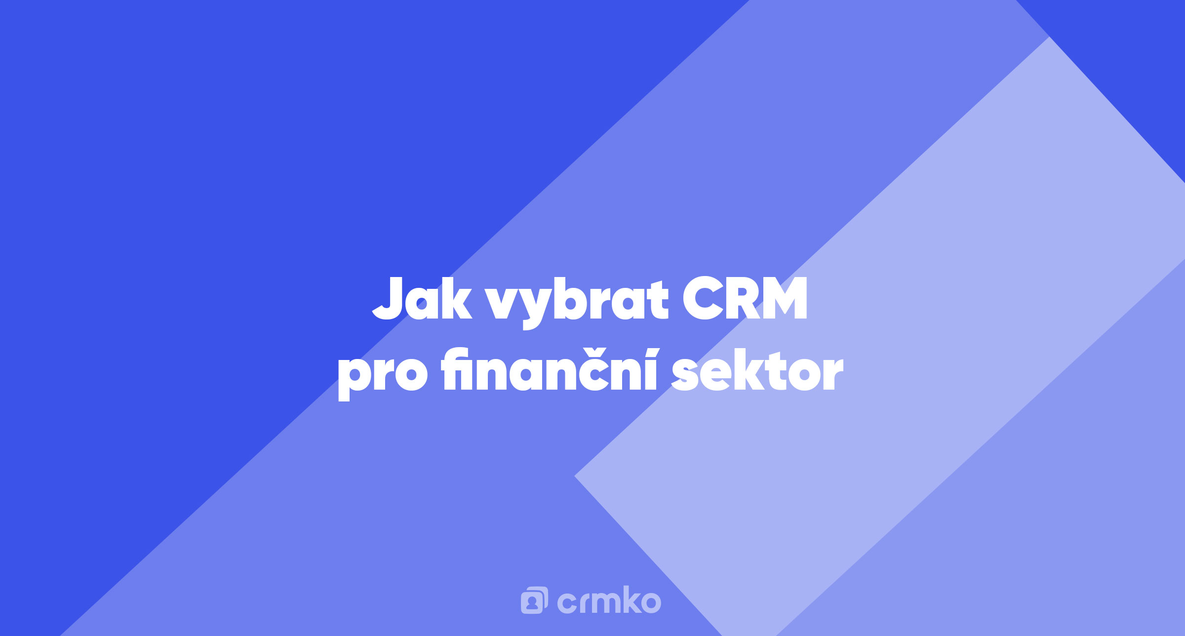 Článek | Jak vybrat CRM pro finanční sektor