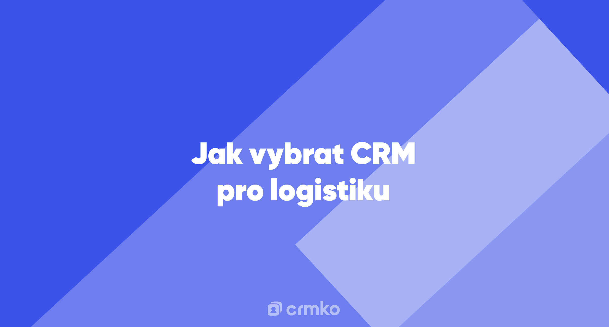 Článek | Jak vybrat CRM pro logistiku