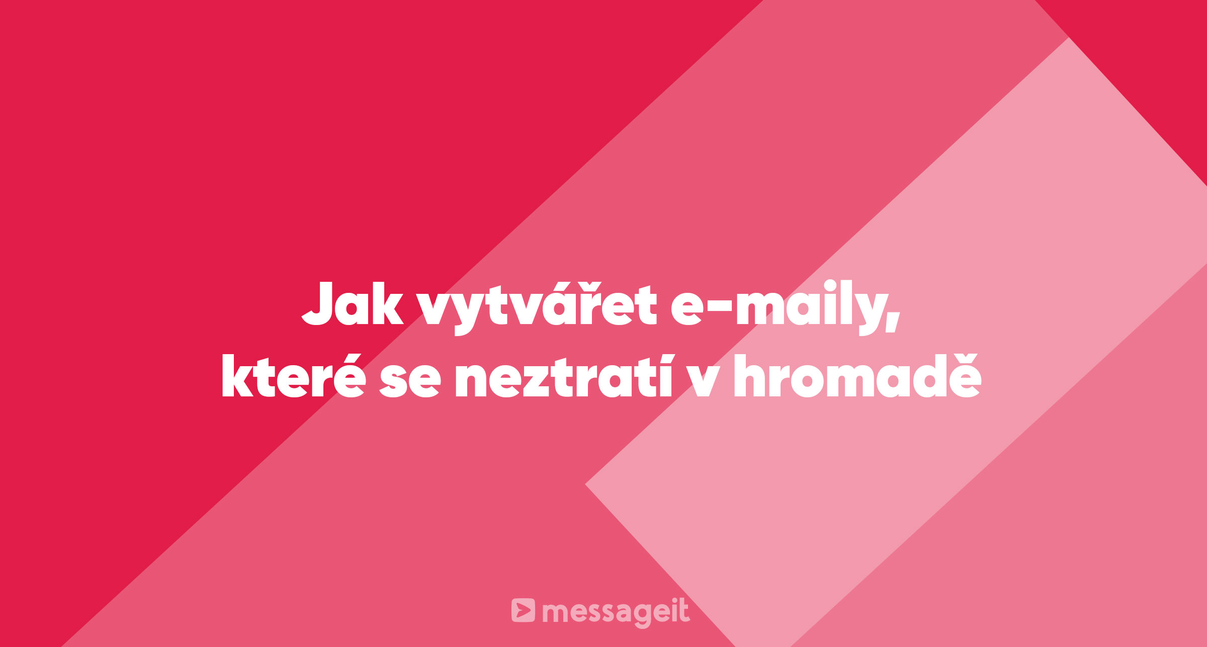 Článek | Jak vytvářet e-maily, které se neztratí v hromadě