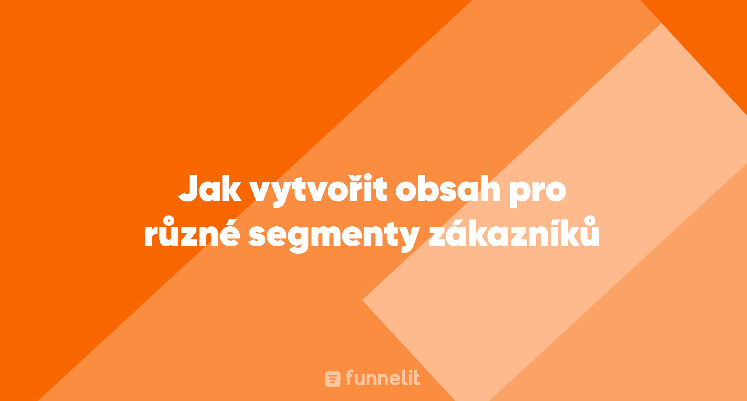 Článek | Jak vytvořit obsah pro různé segmenty zákazníků