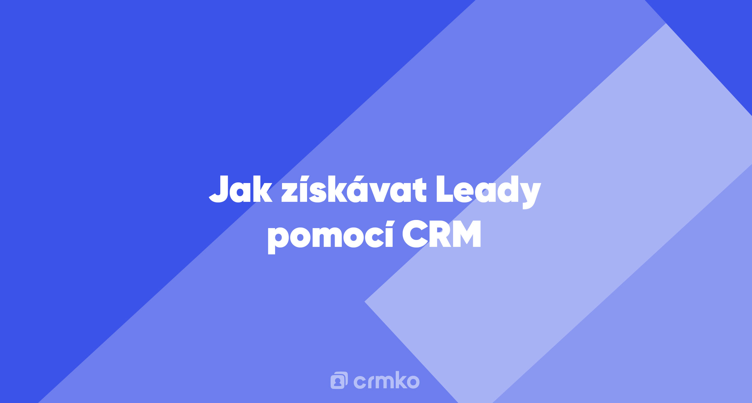 Článek | Jak získávat Leady pomocí CRM