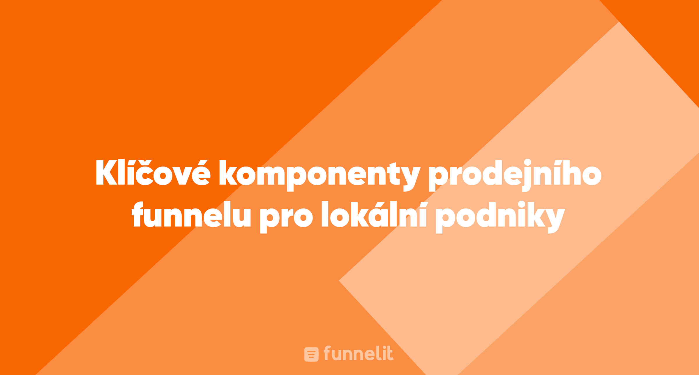 Článek | Klíčové komponenty prodejního funnelu pro lokální podniky