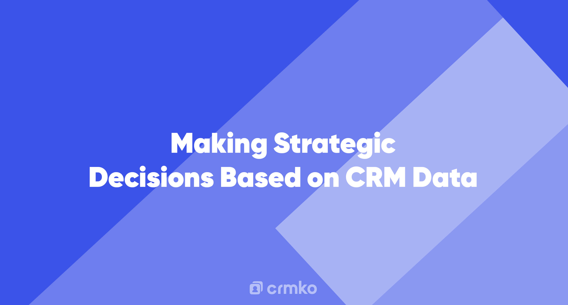 Article | Making Strategic Decisions Based on CRM Data