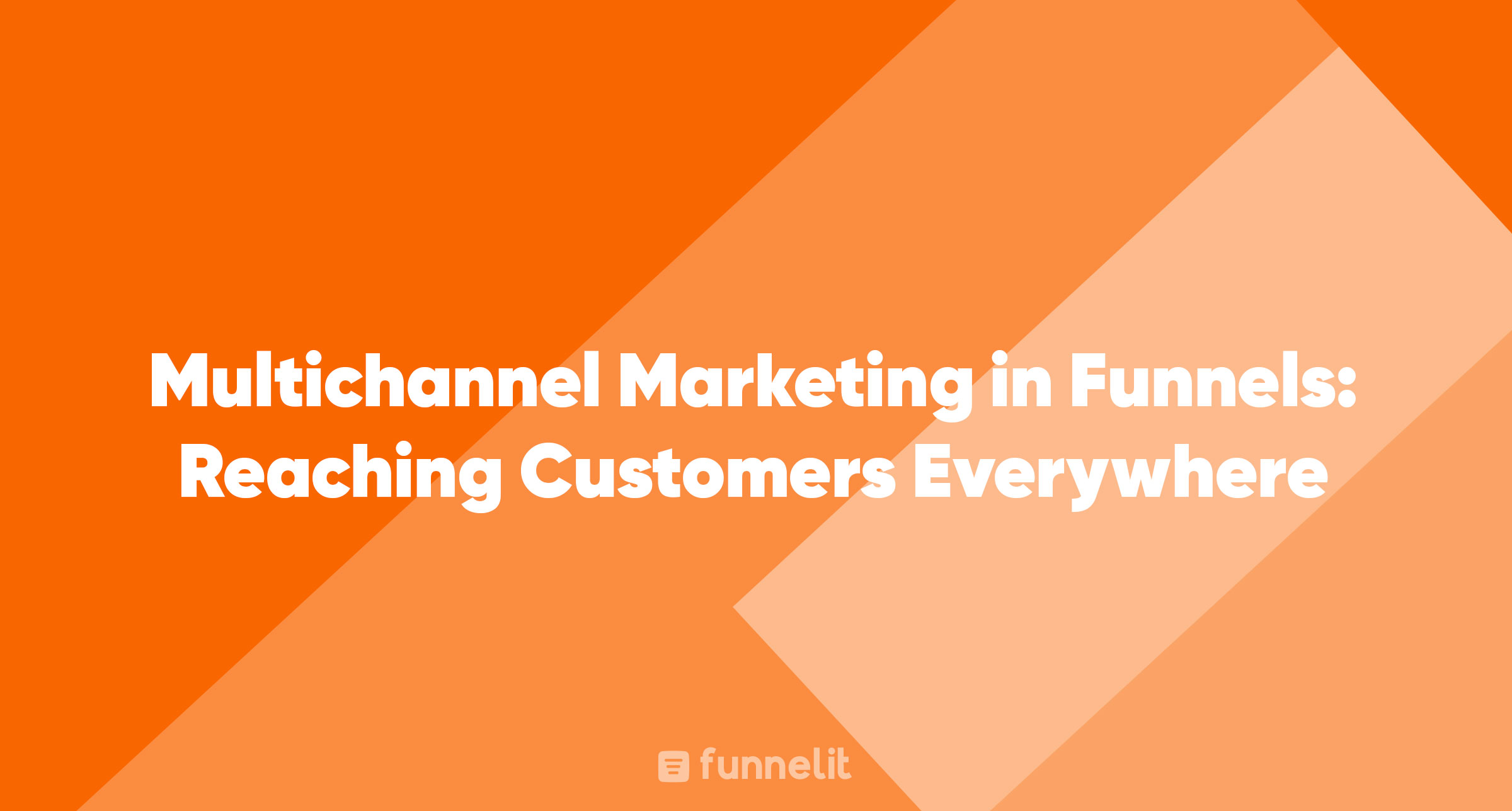 Article | Multichannel Marketing in Funnels: Reaching Customers Everywhere