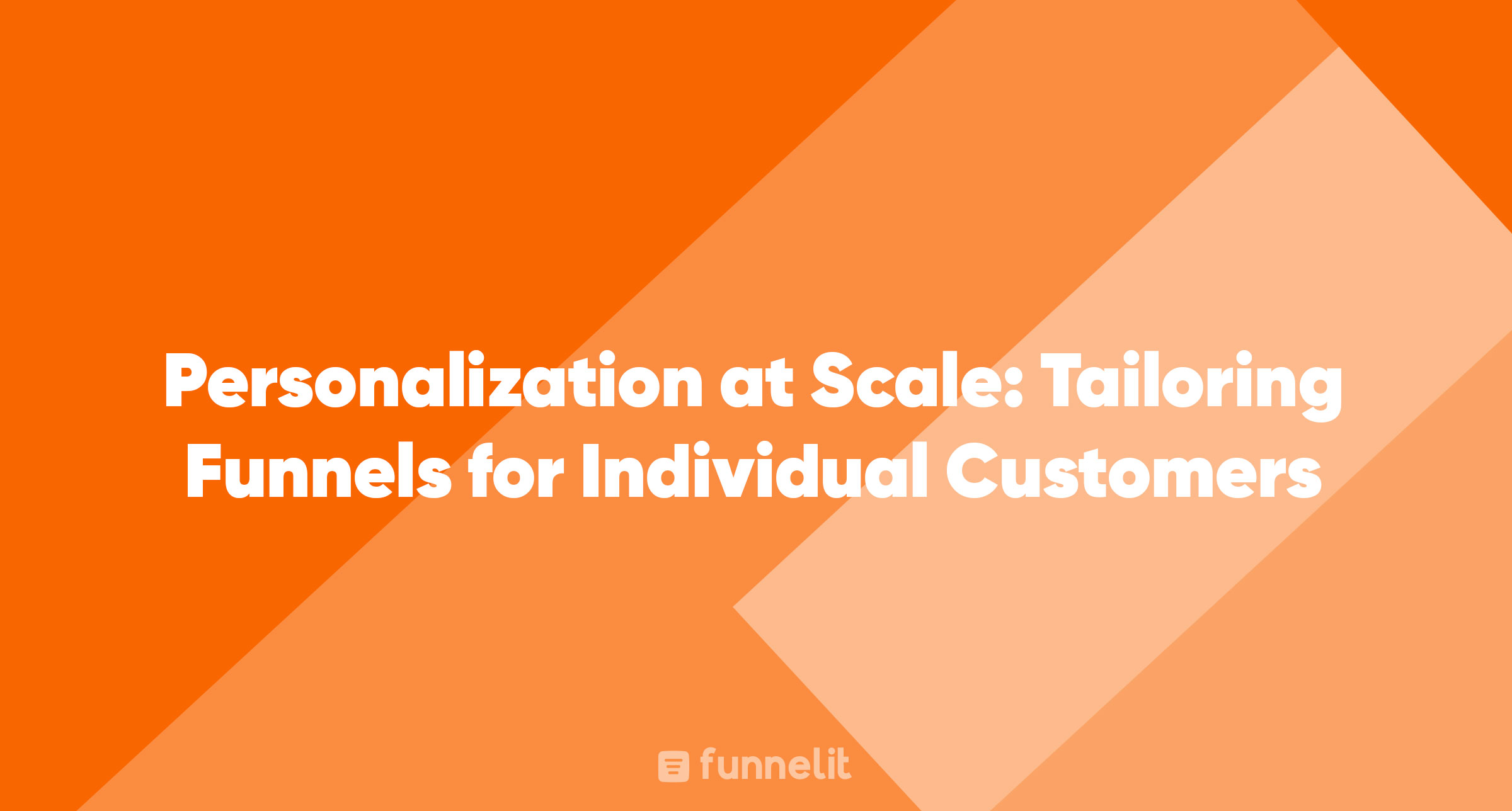 Article | Personalization at Scale: Tailoring Funnels for Individual Customers