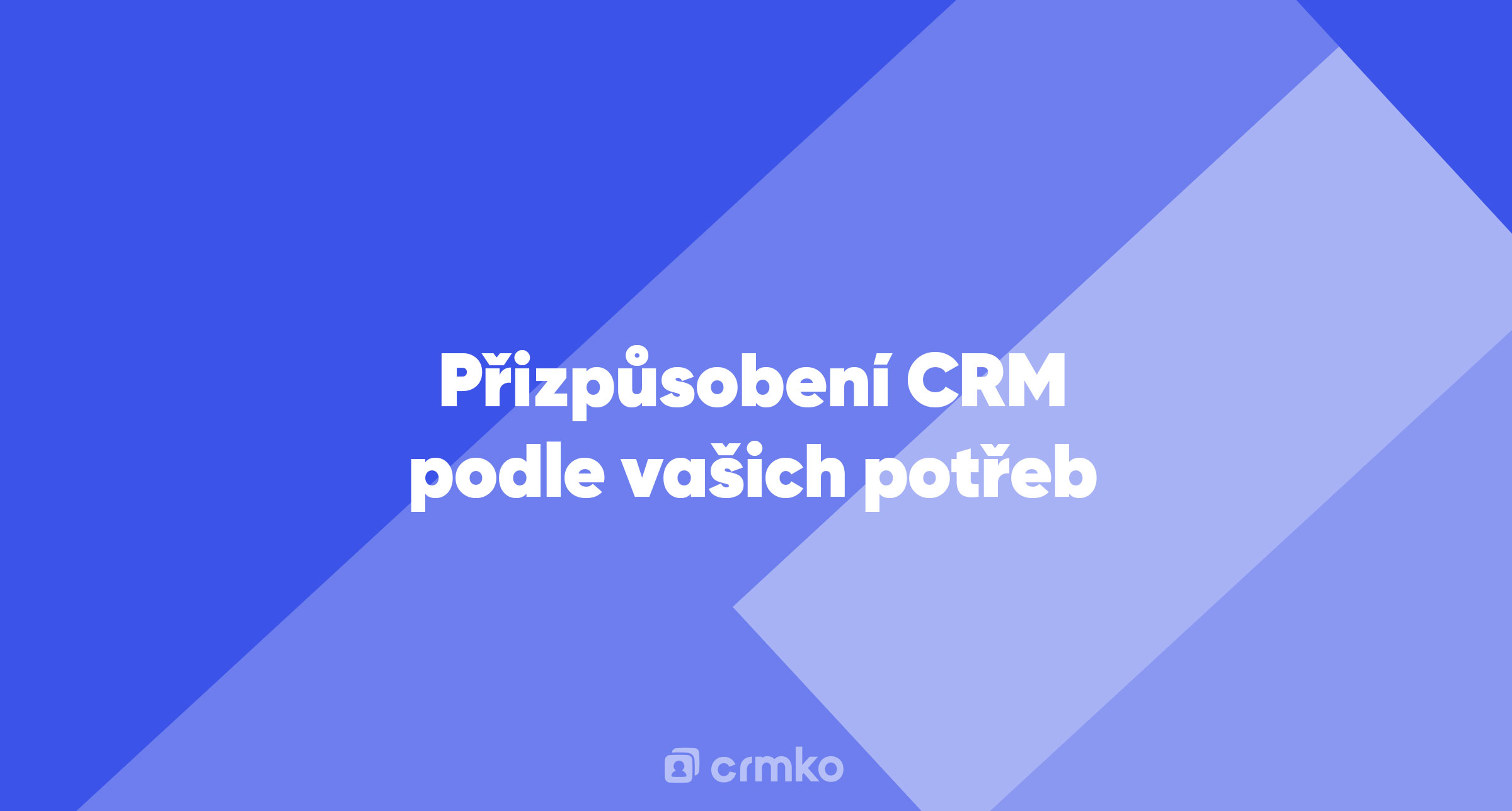 Článek | Přizpůsobení CRM podle vašich potřeb