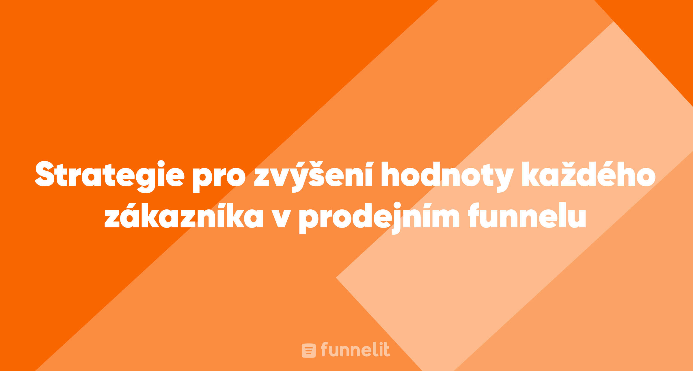 Článek | Strategie pro zvýšení hodnoty každého zákazníka v prodejním funnelu