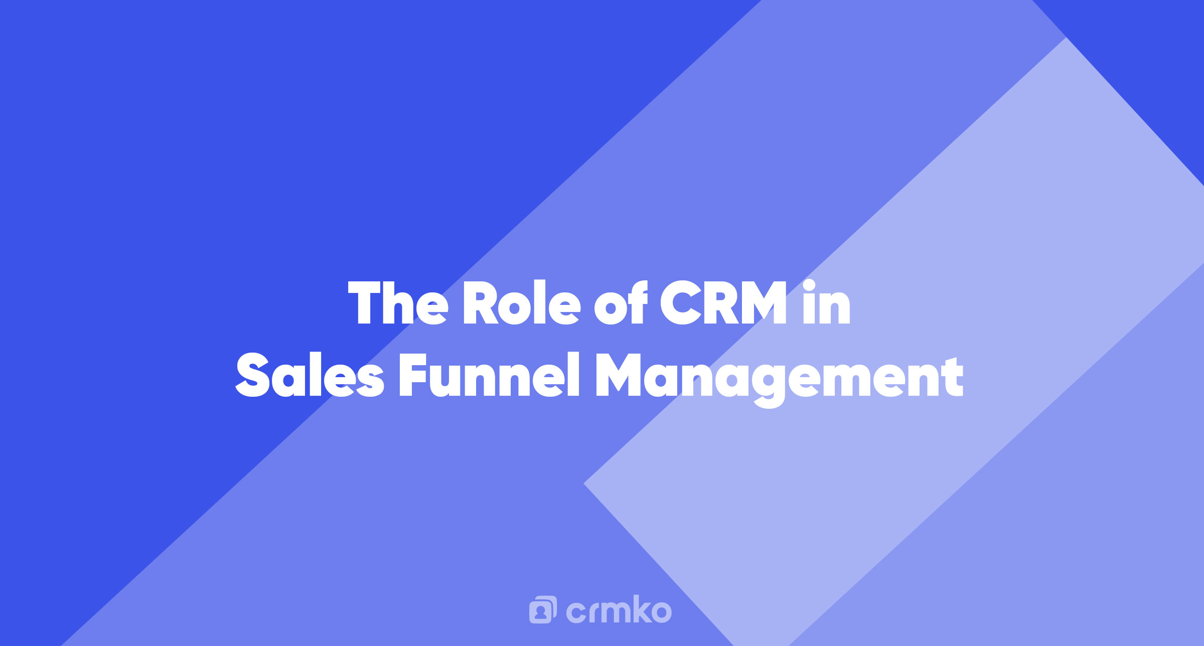 Article | The Role of CRM in Sales Funnel Management