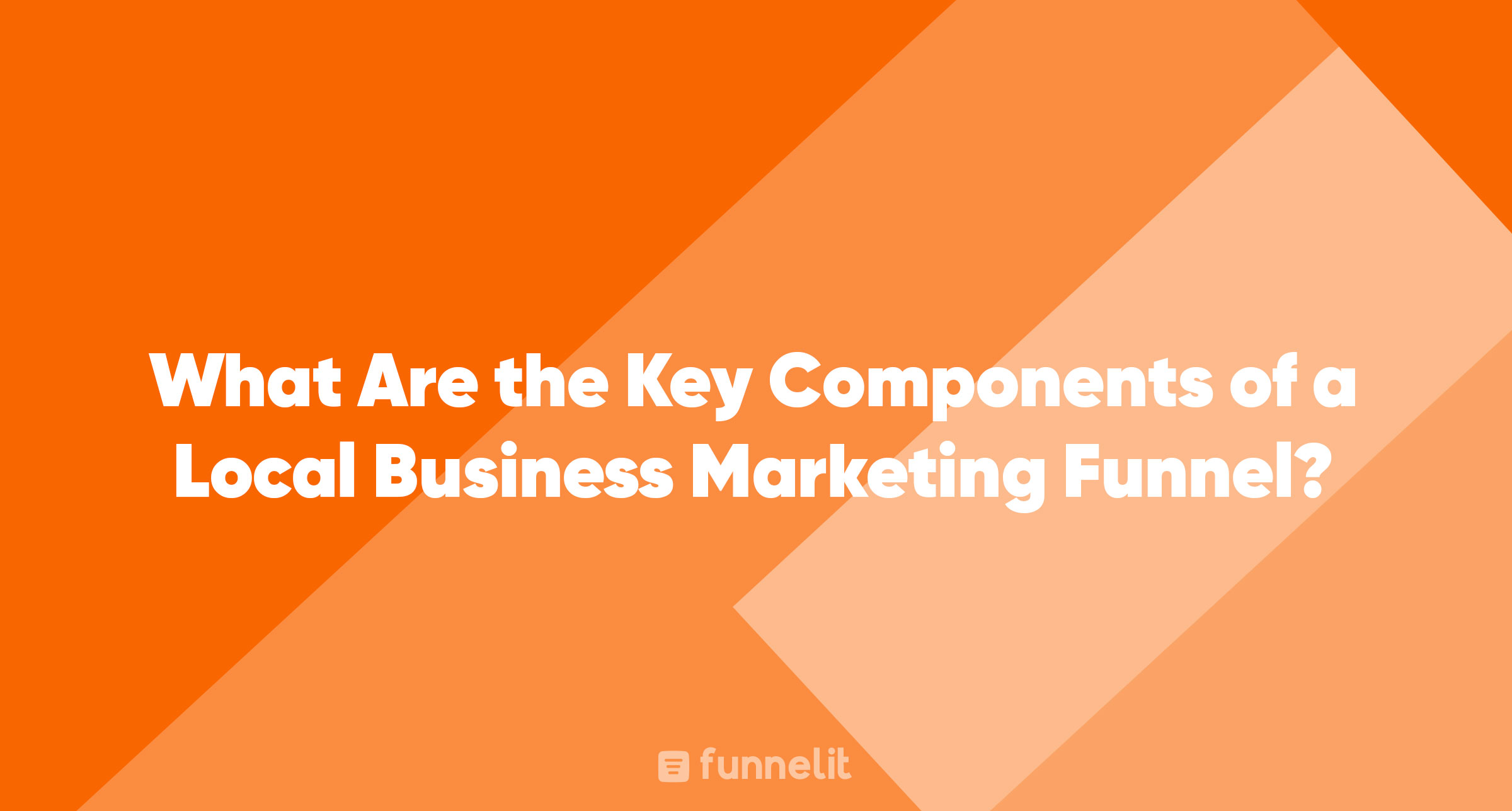 Article | What Are the Key Components of a Local Business Marketing Funnel?