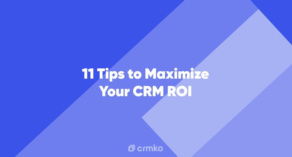 Article | 11 Tips to Maximize Your CRM ROI