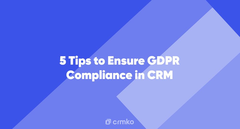 Article | 5 Tips to Ensure GDPR Compliance in CRM