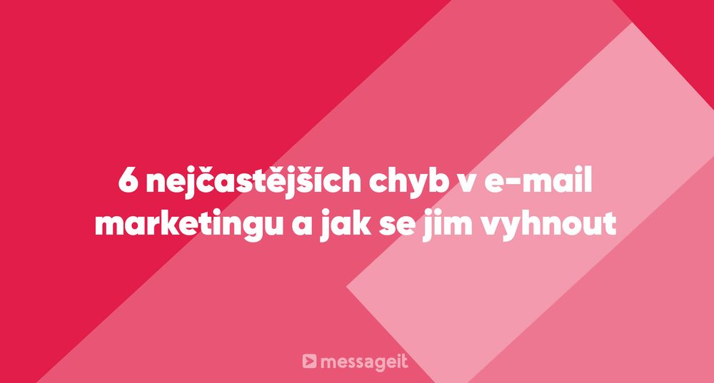 Článek | 6 nejčastějších chyb v e-mail marketingu a jak se jim vyhnout