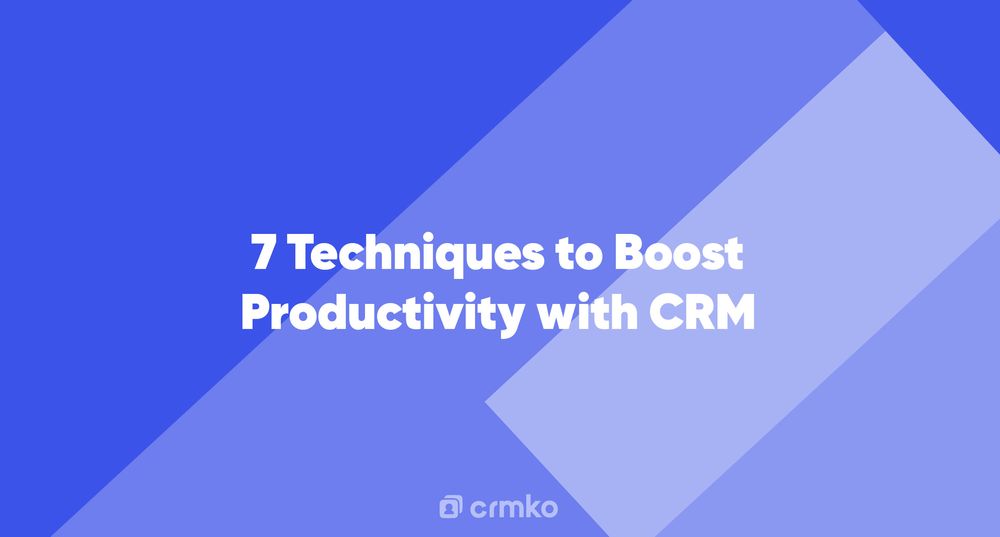 Article | 7 Techniques to Boost Productivity with CRM