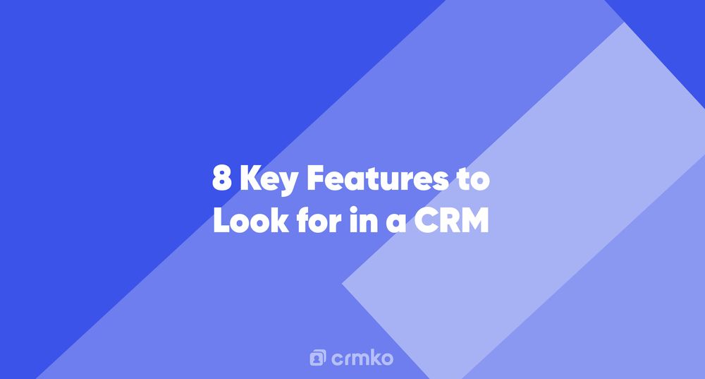 Article | 8 Key Features to Look for in a CRM