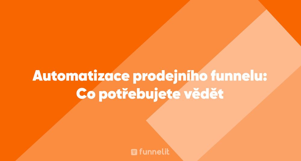 Článek | Automatizace prodejního funnelu: Co potřebujete vědět