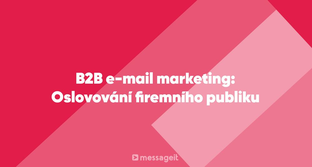 Článek | B2B e-mail marketing: Oslovování firemního publiku