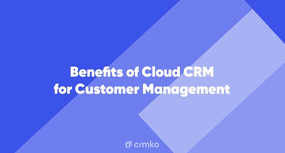 Article | Benefits of Cloud CRM for Customer Management