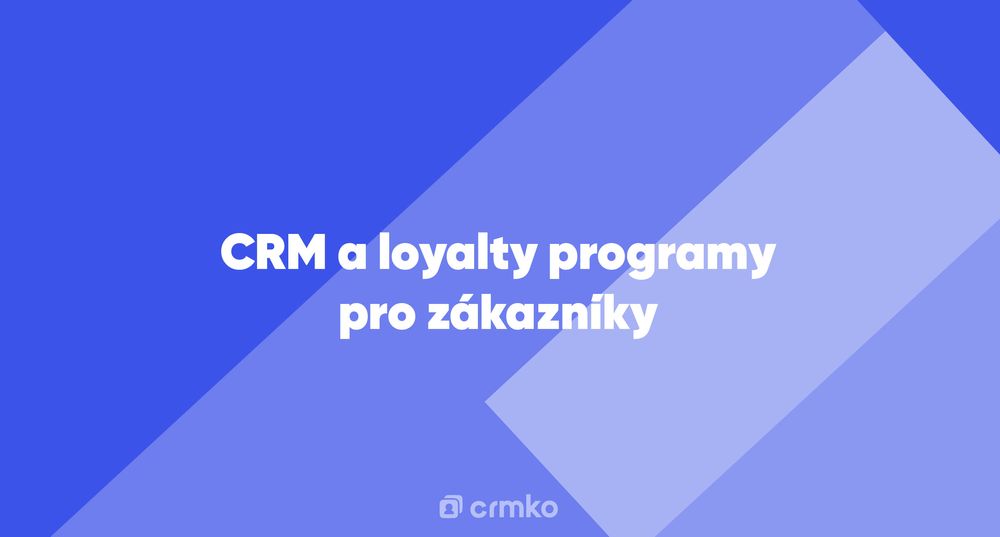 Článek | CRM a loyalty programy pro zákazníky
