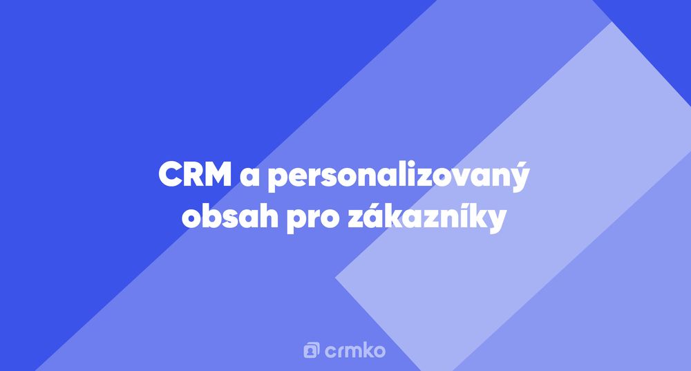 Článek | CRM a personalizovaný obsah pro zákazníky