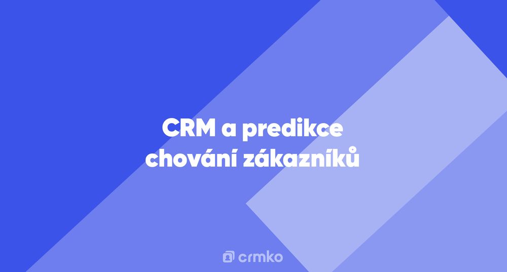 Článek | CRM a predikce chování zákazníků