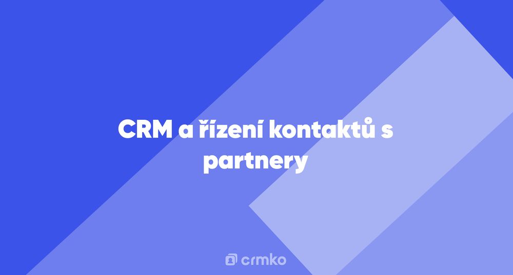 Článek | CRM a řízení kontaktů s partnery