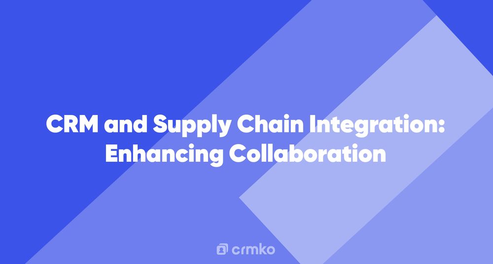 Article | CRM and Supply Chain Integration: Enhancing Collaboration