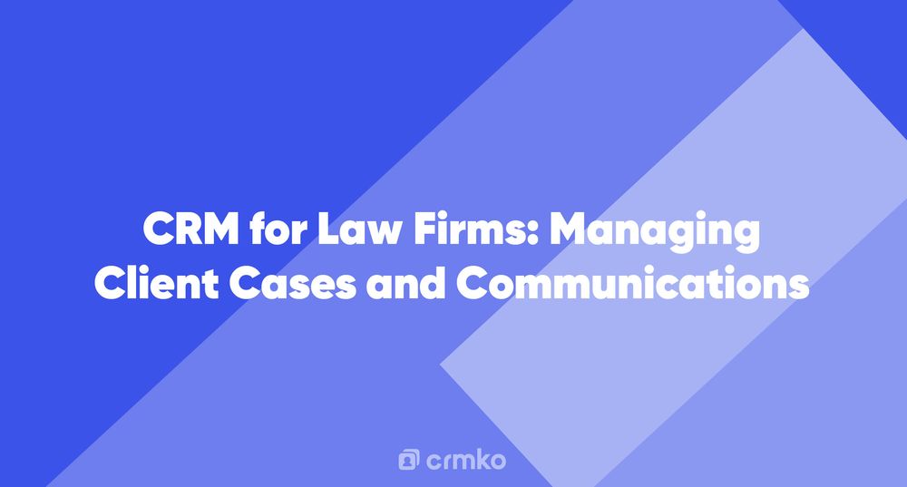 Article | CRM for Law Firms: Managing Client Cases and Communications